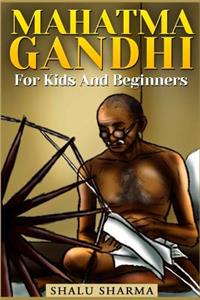 Mahatma Gandhi For Kids And Beginners