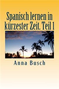 Spanisch lernen in kürzester Zeit. Teil 1