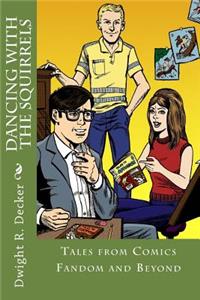 Dancing with the Squirrels: Tales from Comics Fandom and Beyond