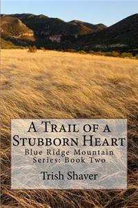 Trail of a Stubborn Heart