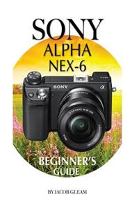 Sony Alpha Nex-6: Beginner's Guide