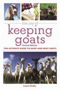 Joy of Keeping Goats: The Ultimate Guide to Dairy and Meat Goats