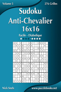 Sudoku Anti-Chevalier 16x16 - Facile à Diabolique - Volume 5 - 276 Grilles