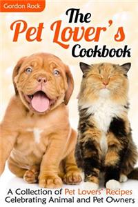 The Pet Lover's Cookbook: A Collection of Pet Lovers? Recipes Celebrating Animal and Pet Owners