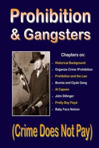 Prohibition and Gangsters: (Crime Does Not Pay)