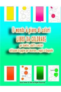 Il mondo è pieno di colori LIBRO DA COLORARE per bambini, adulti e anziani utilizzare le pagine per decorare, regalo o Keepsake