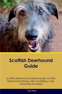 Scottish Deerhound Guide Scottish Deerhound Guide Includes: Scottish Deerhound Training, Diet, Socializing, Care, Grooming, Breeding and More