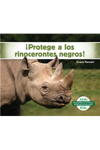 ¡Protege a Los Rinocerontes Negros!/ Help the Black Rhinoceros