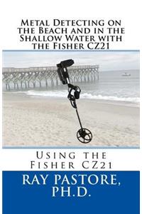 Metal Detecting on the Beach and in the Shallow Water with the Fisher CZ21