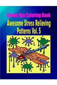 Grown Ups Coloring Book Awesome Stress Relieving Patterns Vol. 5