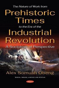 The Nature of Work from Prehistoric Times to the Era of the Industrial Revolution