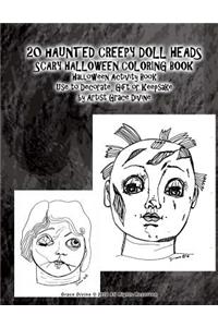 20 HAUNTED CREEPY DOLL HEADS SCARY HALLOWEEN COLORING BOOK Halloween Activity Book Use to Decorate, Gift or Keepsake by Artist Grace Divine