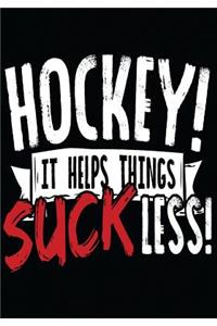 Hockey It Helps Things Suck Less!