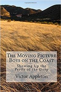 The Moving Picture Boys on the Coast: Showing Up the Perils of the Deep (Volume 3)