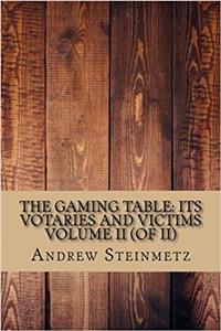 The Gaming Table - Its Votaries and Victims: 2
