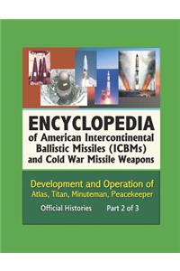 Encyclopedia of American Intercontinental Ballistic Missiles (ICBMs) and Cold War Missile Weapons
