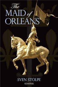 The Maid of Orleans: The Life and Mysticism of Joan of Arc