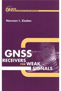 Global Navigation Satellite System (GNSS) Receivers for Weak Signals (Artech House Space Technology and Applications)