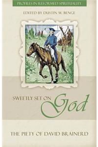 Sweetly Set on God: The Piety of David Brainerd