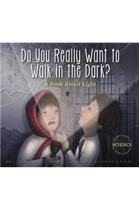 Do You Really Want to Walk in the Dark?