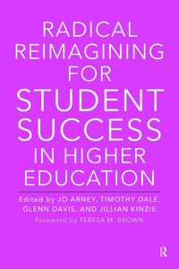 Radical Reimagining for Student Success in Higher Education