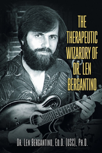 Therapeutic Wizardry Of Dr. Len Bergantino