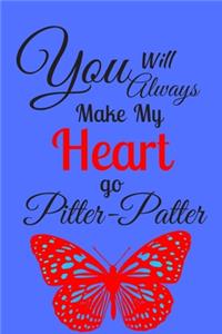 You Will Always Make My Heart Go Pitter-Patter