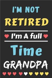 I'm Not Retired I'm A Full Time Grandpa