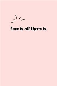 Love is all there is. Dot Grid Bullet Journal