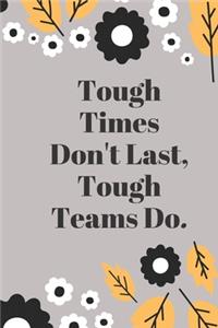 Tough Times Don't Last, Tough Teams Do