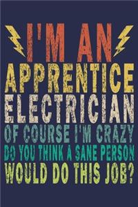 I'm an Apprentice Electrician of Course I'm Crazy Do You Think a Sane Person Would Do This Job?