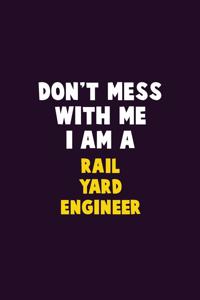 Don't Mess With Me, I Am A Rail Yard Engineer