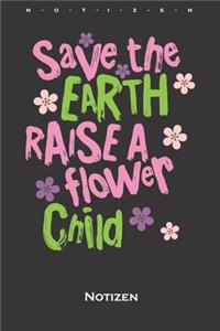 Save the earth raise a flower child Notizbuch