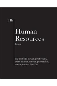 Human Resources - the unofficial lawyer, psychologist, event planner, teacher, peacemaker, career planner, detective