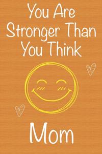 You Are Stronger Than You Think Mom