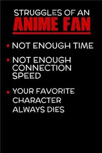 Struggles of an Anime Fan Not Enough Time Not Enough Connection Speed Favorite Character Always Dies: Notebook A5 for Anime Merchandise and Manga Journal Lover I A5 (6x9 inch.) I Gift I 120 pages I College Ruled