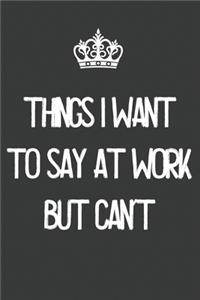 Things I Want to Say at Work But Can't