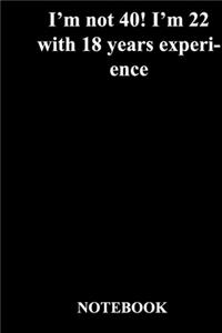 I'm not 40! I'm 22 with 18 years experience