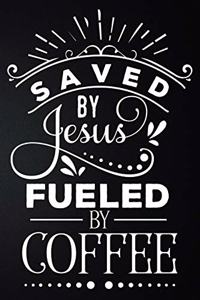 Saved By Jesus Fueled By Coffee