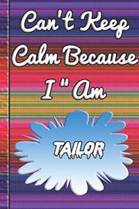 Can't Keep Calm Because I Am A Tailor