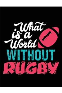 What is a world without Rugby