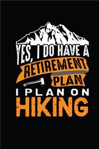 Yes i do have a retirement plan, I Plan On Hiking