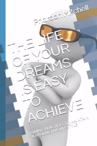 Life of Your Dreams Is Easy to Achieve