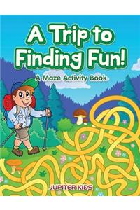 Trip to Finding Fun! A Maze Activity Book