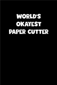 World's Okayest Paper Cutter Notebook - Paper Cutter Diary - Paper Cutter Journal - Funny Gift for Paper Cutter