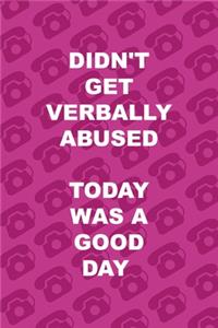 Didn't Get Verbally Abused Today Was A Good Day