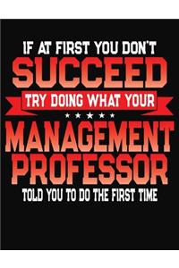 If At First You Don't Succeed Try Doing What Your Management Professor Told You To Do The First Time
