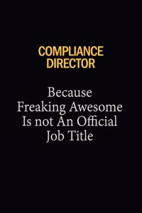 Compliance Director Because Freaking Awesome Is Not An Official Job Title