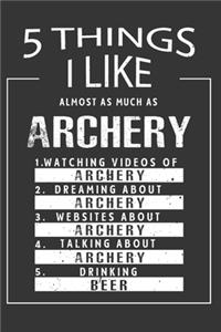 5 Things I Like Almost As Much As Archery Watching Videos Of Archery Dreaming About Archery Websites About Archery Talking About Archery Drinking Beer