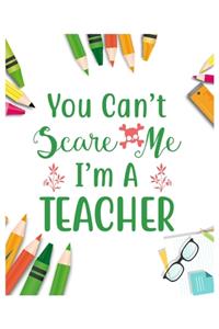 You can't Scare me I'm Teacher